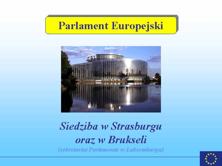 Parlament Europejski Siedziba w Strasburgu oraz w Brukseli (sekretariat Parlamentu w Luksemburgu) 