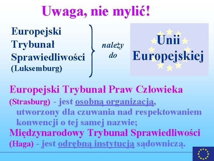 Uwaga, nie mylić! Europejski Trybunał Sprawiedliwości należy do Unii Europejskiej (Luksemburg) Europejski Trybunał Praw