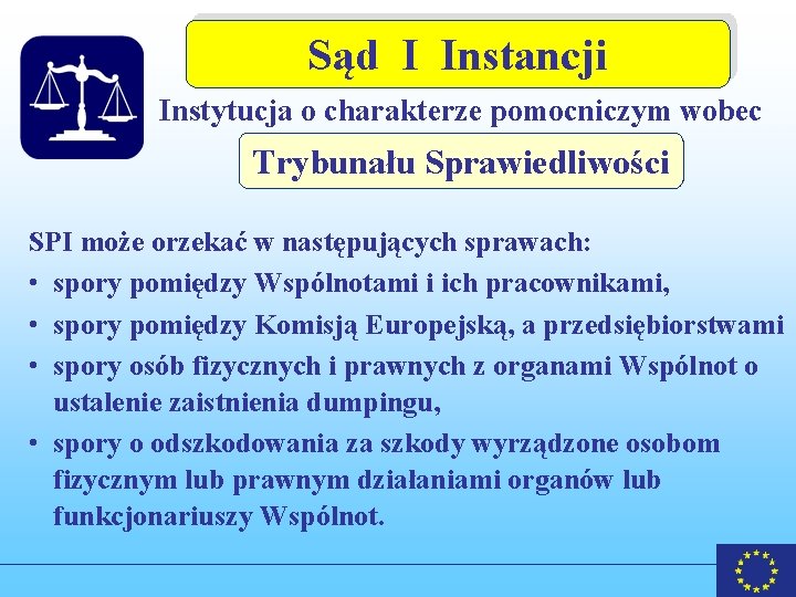 Sąd I Instancji Instytucja o charakterze pomocniczym wobec Trybunału Sprawiedliwości SPI może orzekać w