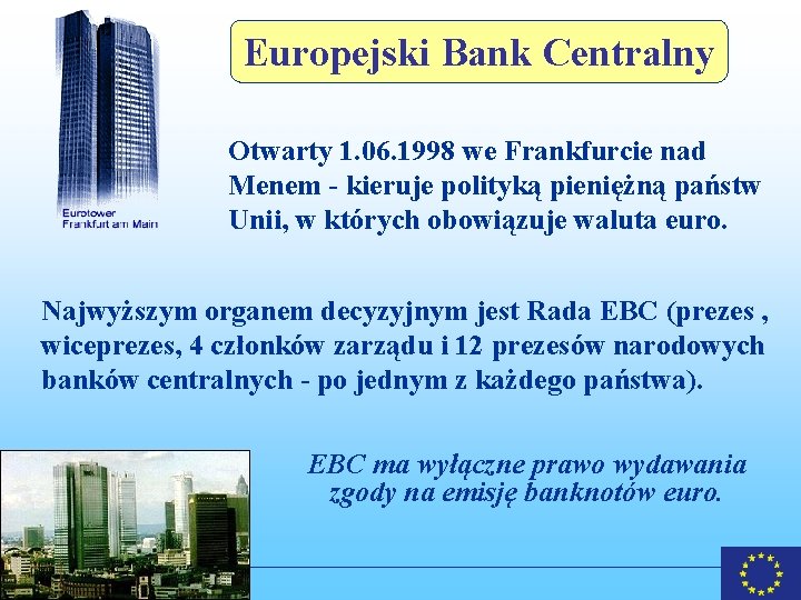 Europejski Bank Centralny Otwarty 1. 06. 1998 we Frankfurcie nad Menem - kieruje polityką