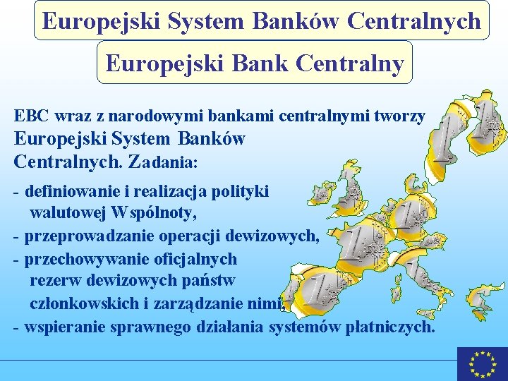 Europejski System Banków Centralnych Europejski Bank Centralny EBC wraz z narodowymi bankami centralnymi tworzy