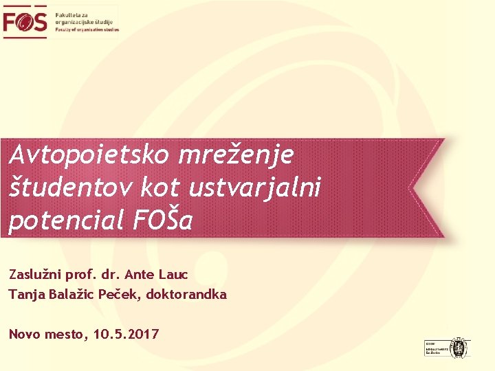 Avtopoietsko mreženje študentov kot ustvarjalni potencial FOŠa Zaslužni prof. dr. Ante Lauc Tanja Balažic