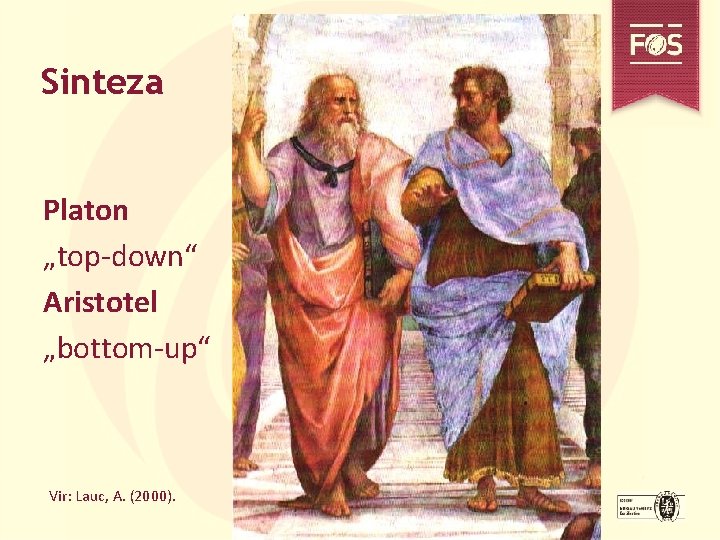 Sinteza Platon „top-down“ Aristotel „bottom-up“ Vir: Lauc, A. (2000). 