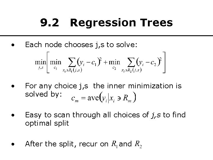 9. 2 Regression Trees • Each node chooses j, s to solve: • For