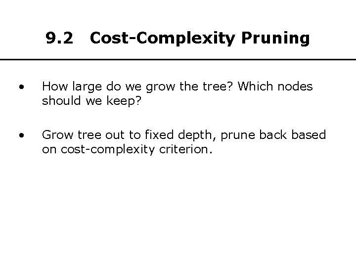 9. 2 Cost-Complexity Pruning • How large do we grow the tree? Which nodes