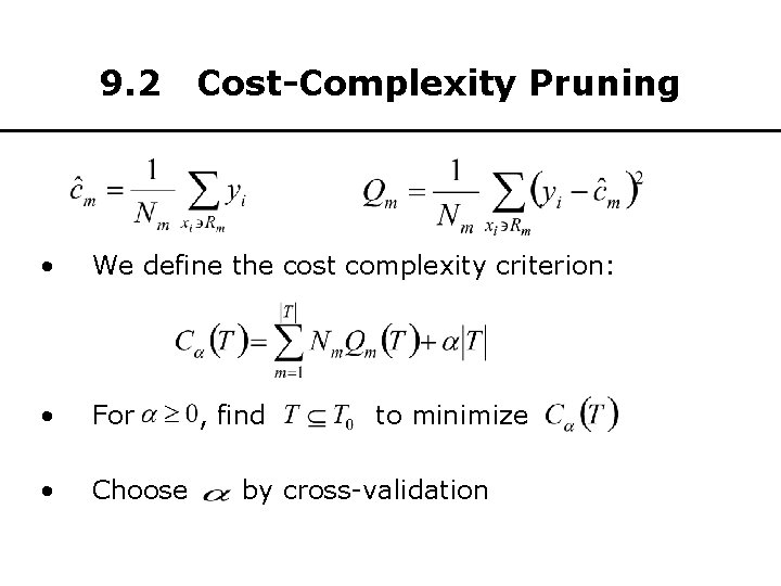 9. 2 Cost-Complexity Pruning • We define the cost complexity criterion: • For •
