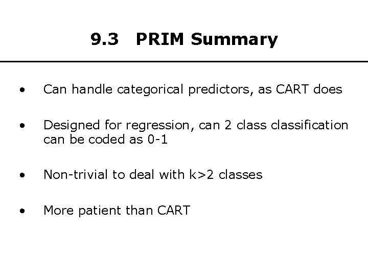 9. 3 PRIM Summary • Can handle categorical predictors, as CART does • Designed
