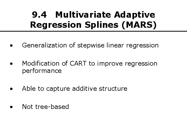 9. 4 Multivariate Adaptive Regression Splines (MARS) • Generalization of stepwise linear regression •