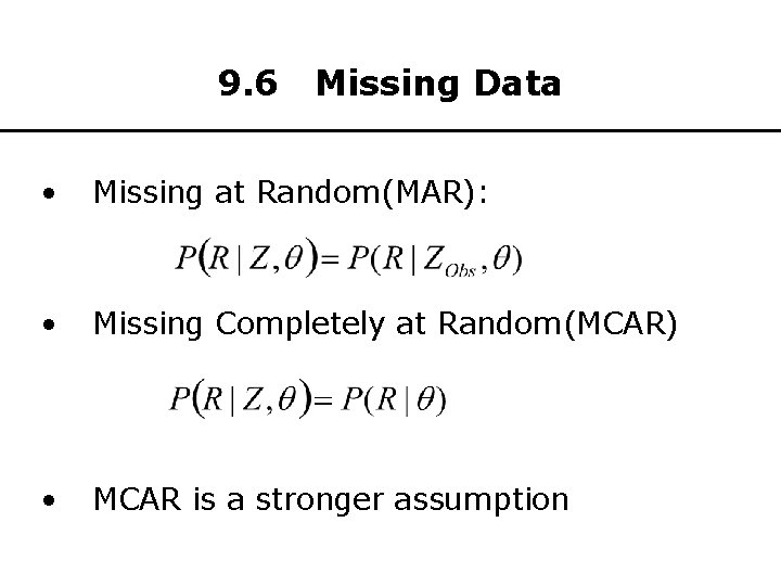 9. 6 Missing Data • Missing at Random(MAR): • Missing Completely at Random(MCAR) •