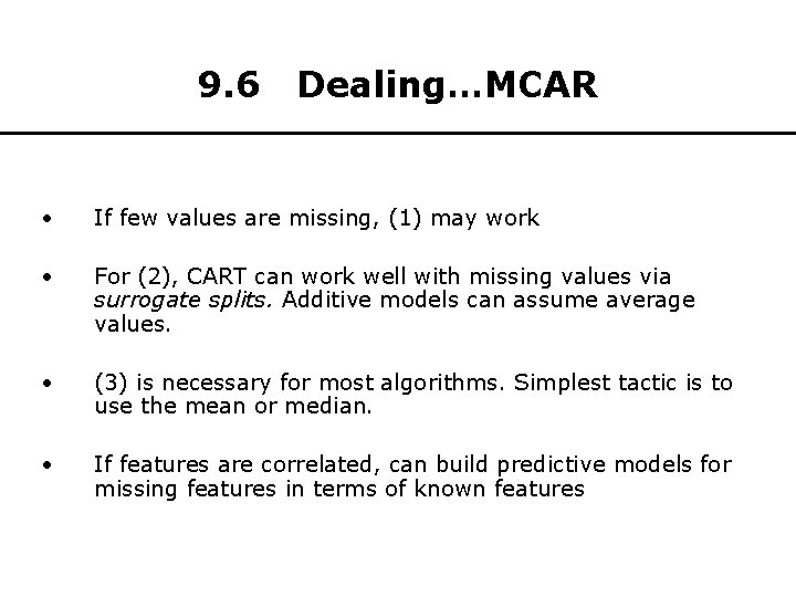 9. 6 Dealing…MCAR • If few values are missing, (1) may work • For