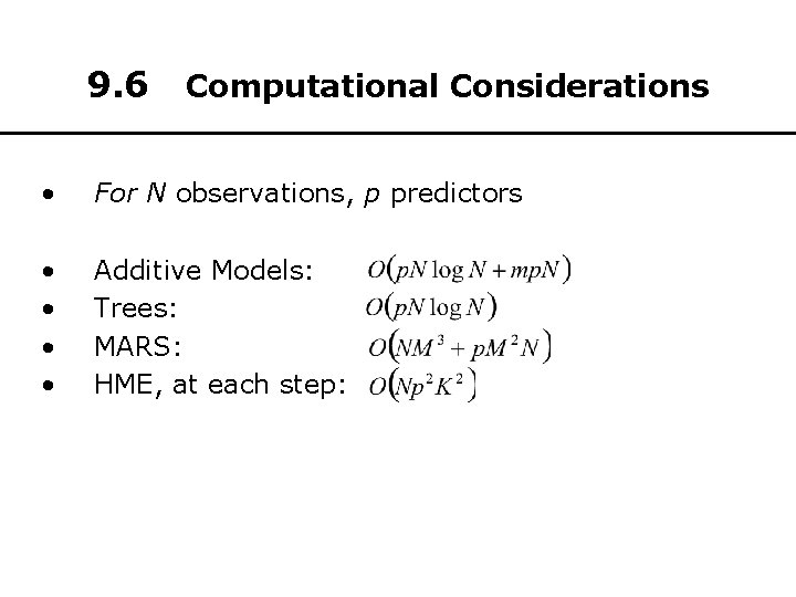 9. 6 Computational Considerations • For N observations, p predictors • • Additive Models: