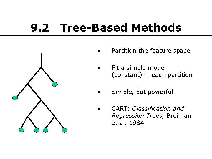 9. 2 Tree-Based Methods • Partition the feature space • Fit a simple model