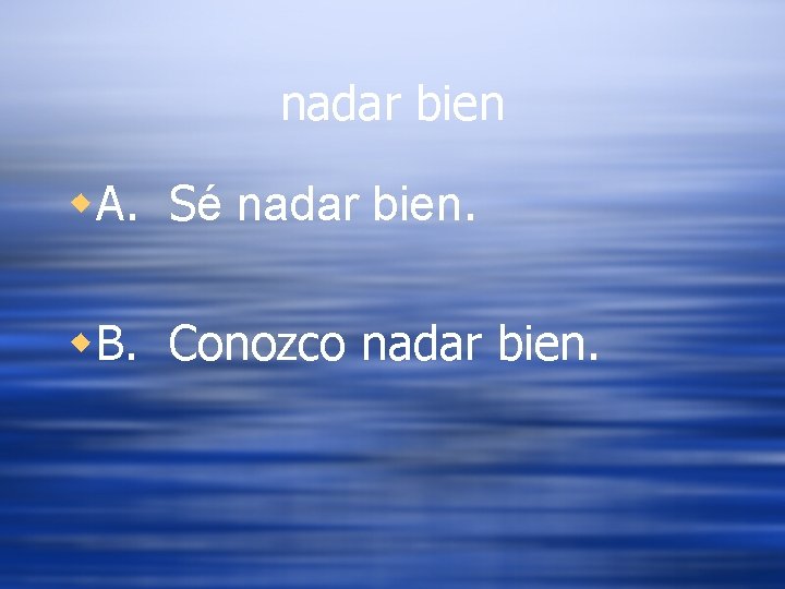 nadar bien w. A. Sé nadar bien. w. B. Conozco nadar bien. 