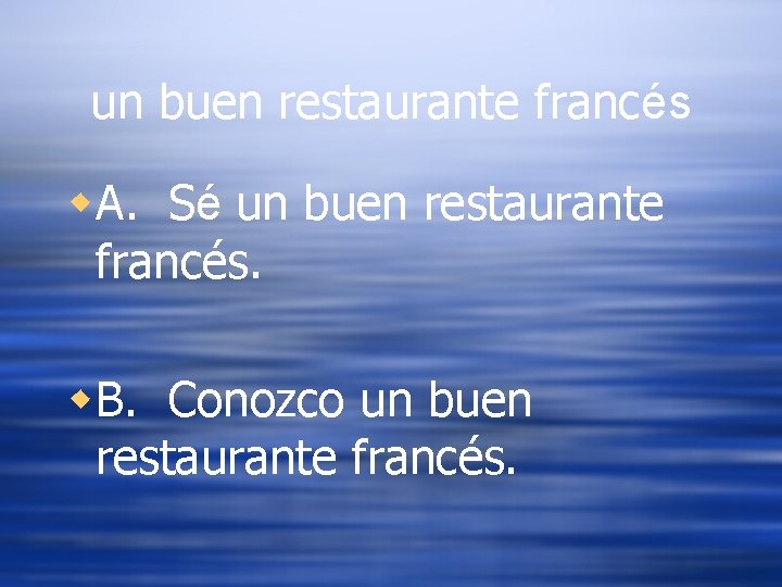 un buen restaurante francés w. A. Sé un buen restaurante francés. w. B. Conozco