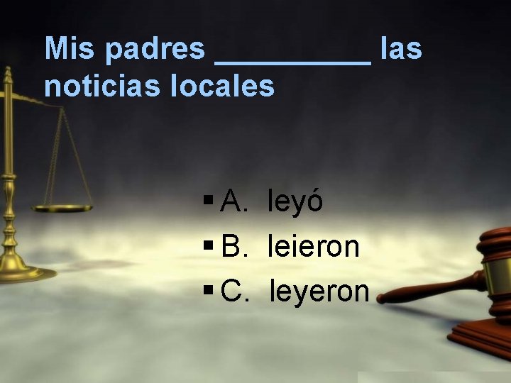 Mis padres _____ las noticias locales § A. leyó § B. leieron § C.