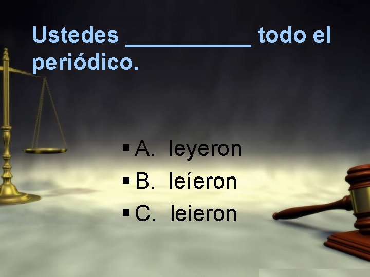 Ustedes _____ todo el periódico. § A. leyeron § B. leíeron § C. leieron