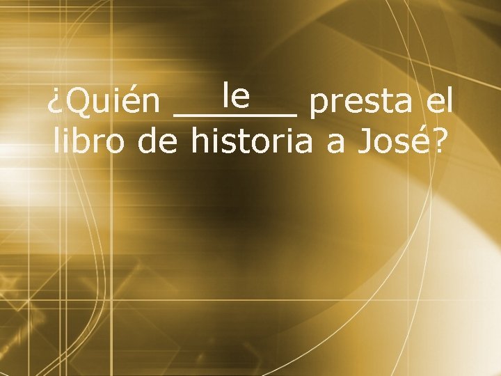 le ¿Quién presta el libro de historia a José? 