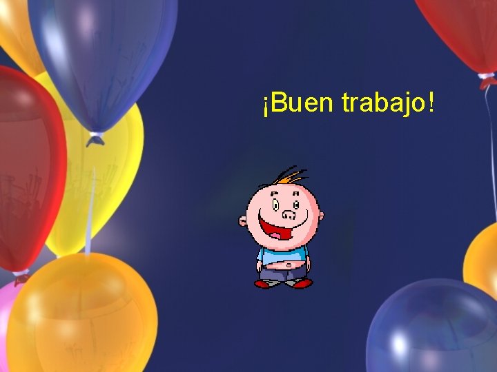 ¡Buen trabajo! 