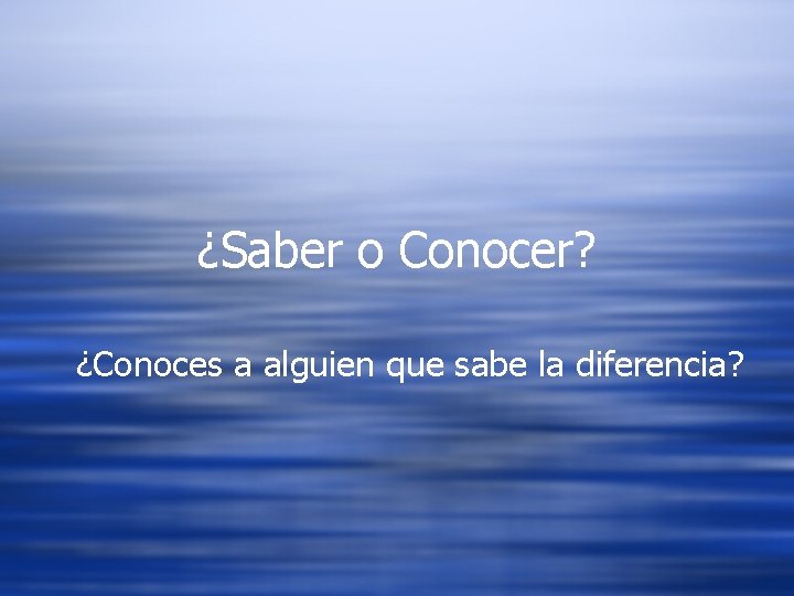 ¿Saber o Conocer? ¿Conoces a alguien que sabe la diferencia? 
