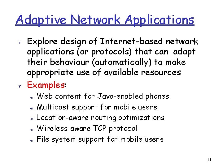 Adaptive Network Applications r Explore design of Internet-based network applications (or protocols) that can