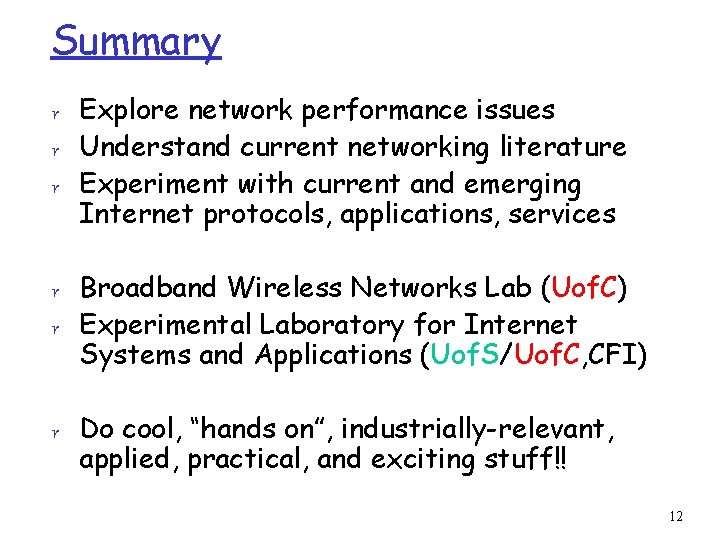 Summary r Explore network performance issues r Understand current networking literature r Experiment with