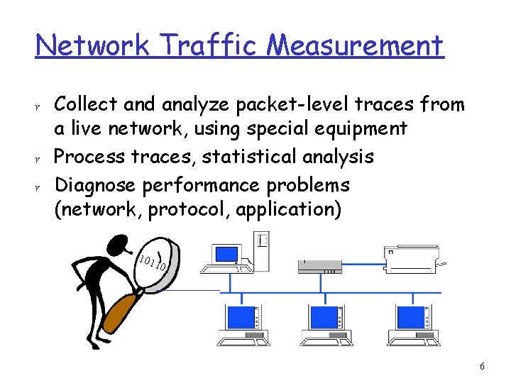 Network Traffic Measurement r Collect and analyze packet-level traces from a live network, using