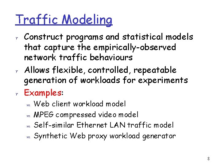 Traffic Modeling r Construct programs and statistical models that capture the empirically-observed network traffic