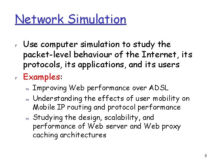 Network Simulation r Use computer simulation to study the packet-level behaviour of the Internet,