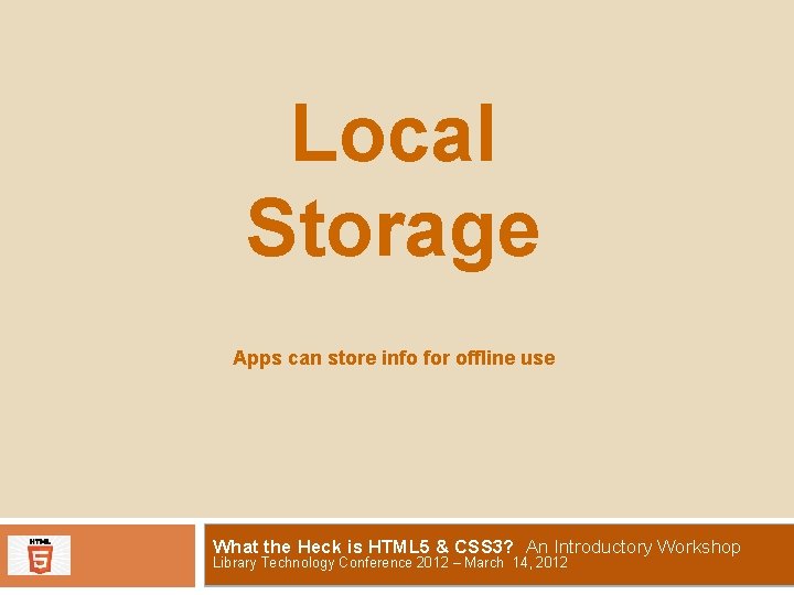 Local Storage Apps can store info for offline use What the Heck is HTML