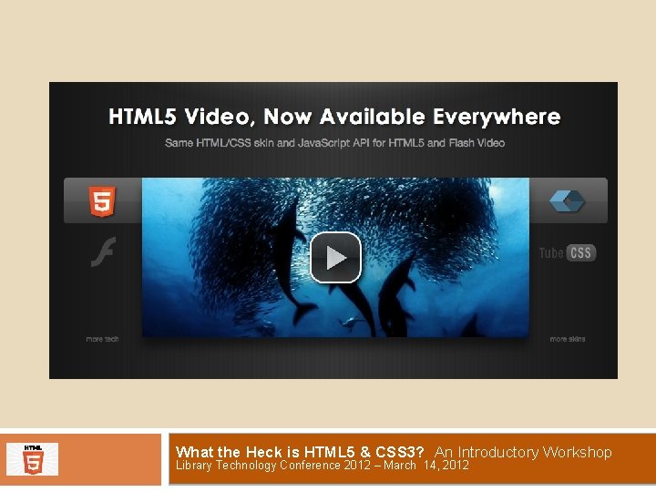 What the Heck is HTML 5 & CSS 3? An Introductory Workshop Library Technology