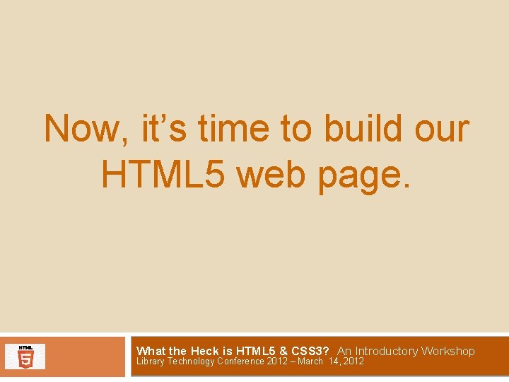 Now, it’s time to build our HTML 5 web page. What the Heck is