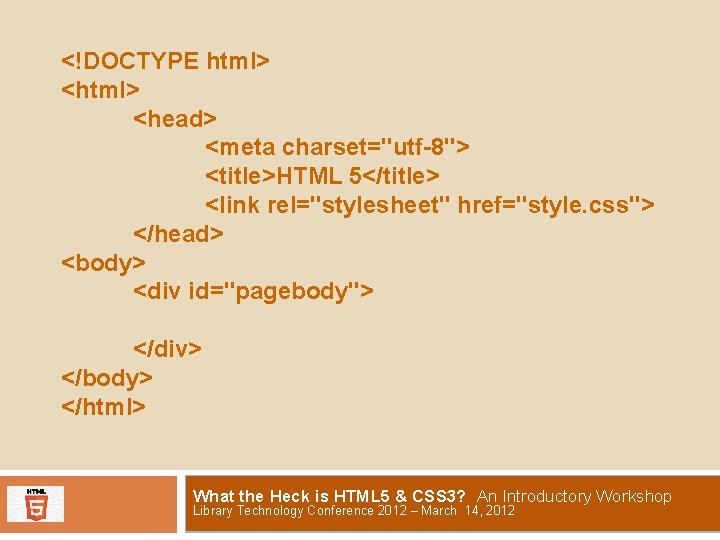 <!DOCTYPE html> <head> <meta charset="utf-8"> <title>HTML 5</title> <link rel="stylesheet" href="style. css"> </head> <body> <div