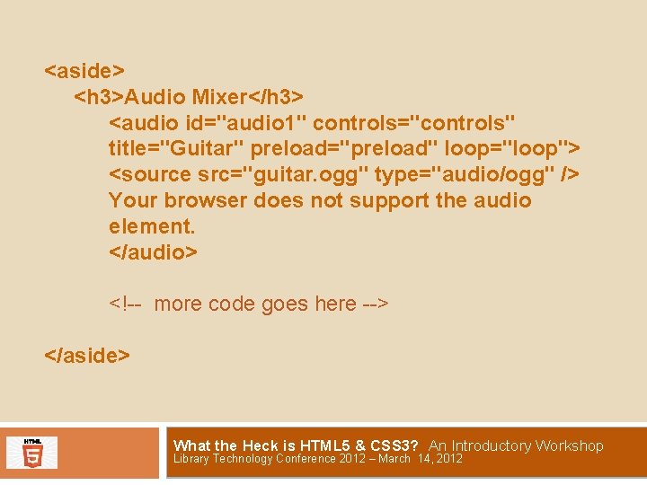 <aside> <h 3>Audio Mixer</h 3> <audio id="audio 1" controls="controls" title="Guitar" preload="preload" loop="loop"> <source src="guitar.