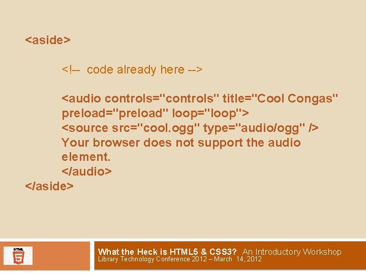 <aside> <!-- code already here --> <audio controls="controls" title="Cool Congas" preload="preload" loop="loop"> <source src="cool.