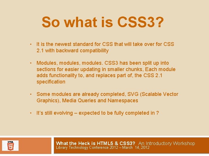 So what is CSS 3? • It is the newest standard for CSS that