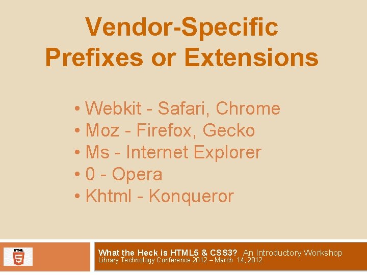 Vendor-Specific Prefixes or Extensions • Webkit - Safari, Chrome • Moz - Firefox, Gecko