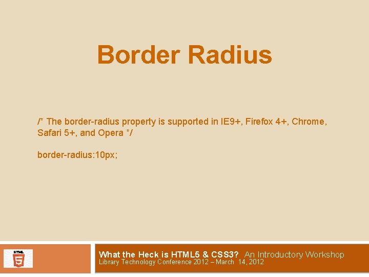 Border Radius /* The border-radius property is supported in IE 9+, Firefox 4+, Chrome,