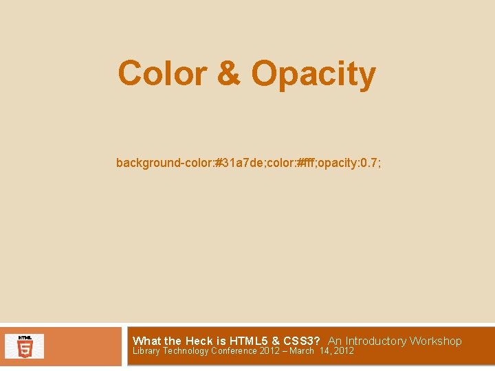 Color & Opacity background-color: #31 a 7 de; color: #fff; opacity: 0. 7; What