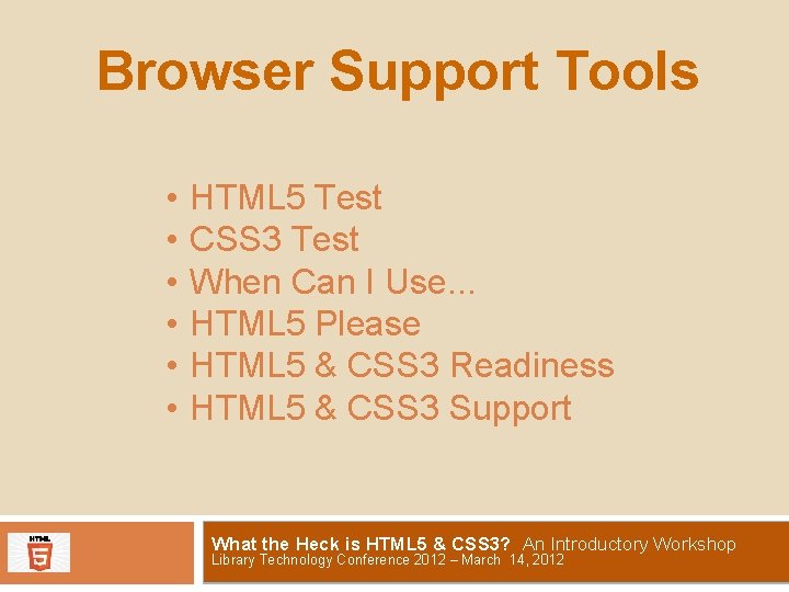 Browser Support Tools • • • HTML 5 Test CSS 3 Test When Can