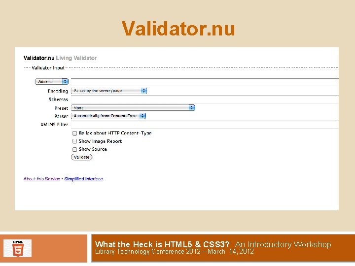 Validator. nu What the Heck is HTML 5 & CSS 3? An Introductory Workshop