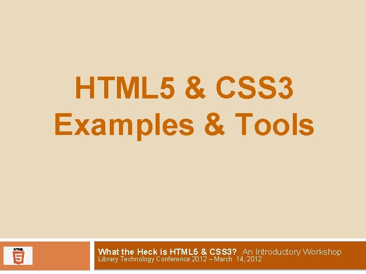 HTML 5 & CSS 3 Examples & Tools What the Heck is HTML 5