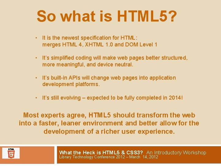 So what is HTML 5? • It is the newest specification for HTML: merges