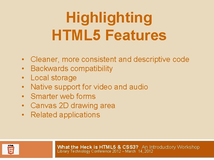 Highlighting HTML 5 Features • • Cleaner, more consistent and descriptive code Backwards compatibility