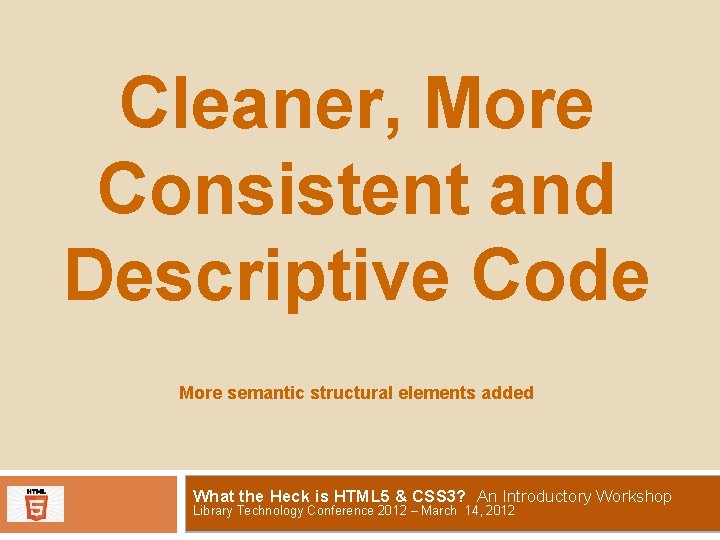 Cleaner, More Consistent and Descriptive Code More semantic structural elements added What the Heck