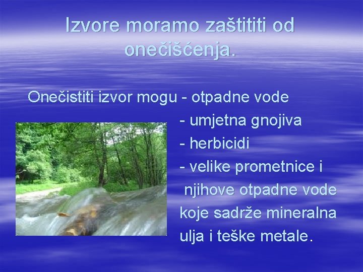 Izvore moramo zaštititi od onečišćenja. Onečistiti izvor mogu - otpadne vode - umjetna gnojiva