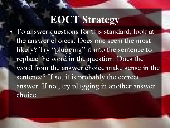 EOCT Strategy • To answer questions for this standard, look at the answer choices.