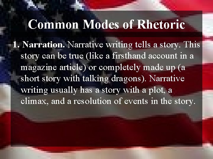 Common Modes of Rhetoric 1. Narration. Narrative writing tells a story. This story can