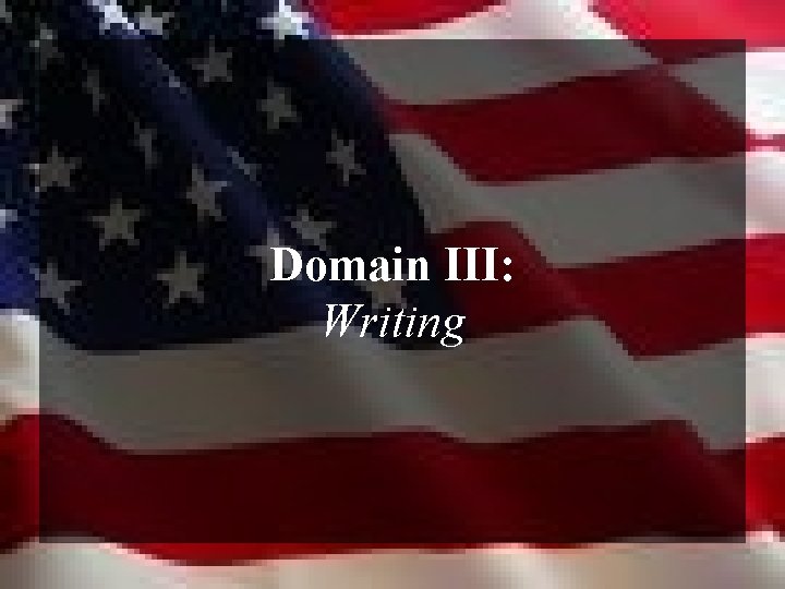 Domain III: Writing 