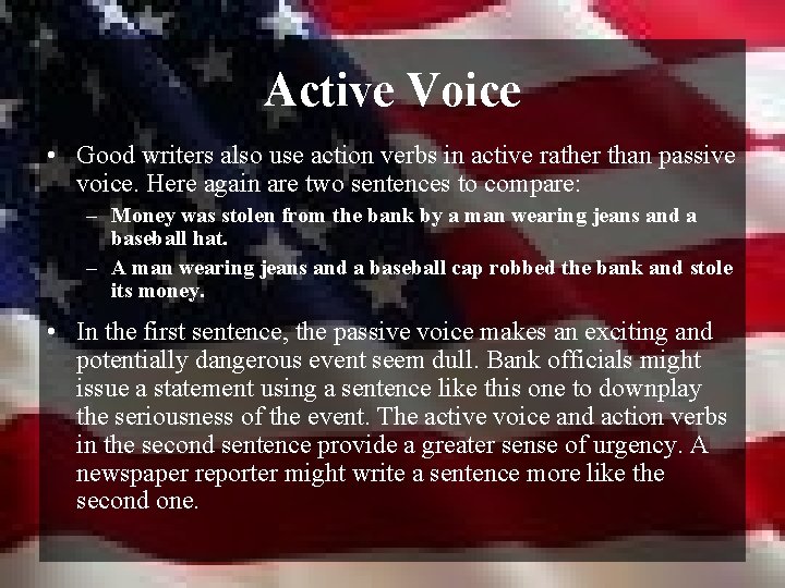 Active Voice • Good writers also use action verbs in active rather than passive