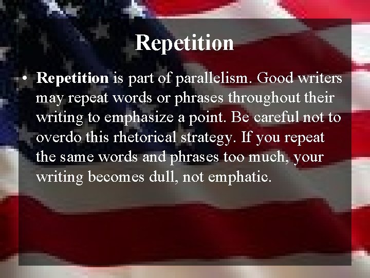Repetition • Repetition is part of parallelism. Good writers may repeat words or phrases